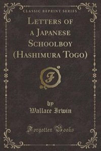 Letters of a Japanese Schoolboy (Hashimura Togo) (Classic Reprint)