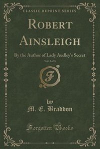 Robert Ainsleigh, Vol. 2 of 3: By the Author of Lady Audley's Secret (Classic Reprint)