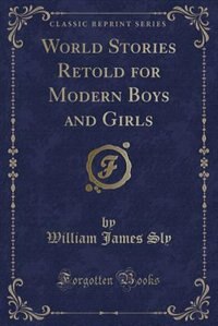 Front cover_World Stories Retold for Modern Boys and Girls (Classic Reprint)