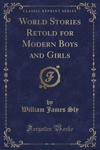 Front cover_World Stories Retold for Modern Boys and Girls (Classic Reprint)