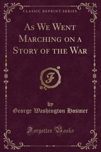 Front cover_As We Went Marching on a Story of the War (Classic Reprint)