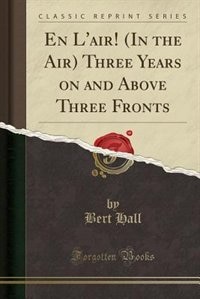 Couverture_En L'air! (In the Air) Three Years on and Above Three Fronts (Classic Reprint)