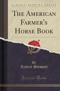 Couverture_The American Farmer's Horse Book (Classic Reprint)