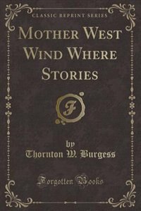 Mother West Wind Where Stories (Classic Reprint)