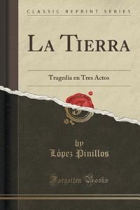 La Tierra: Tragedia en Tres Actos (Classic Reprint)