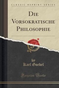 Couverture_Die Vorsokratische Philosophie (Classic Reprint)