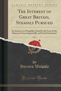 Front cover_The Interest of Great Britain, Steadily Pursued, Vol. 1