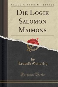 Couverture_Die Logik Salomon Maimons (Classic Reprint)