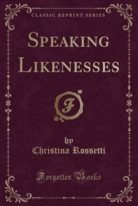 Front cover_Speaking Likenesses (Classic Reprint)