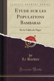 Etude sur les Populations Bambaras: De la Vallée du Niger (Classic Reprint)