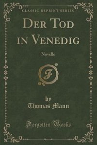 Der Tod in Venedig: Novelle (Classic Reprint)