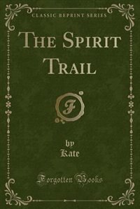 Front cover_The Spirit Trail (Classic Reprint)