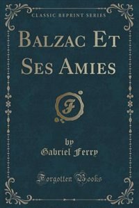 Couverture_Balzac Et Ses Amies (Classic Reprint)