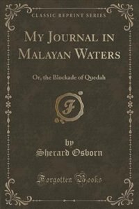 My Journal in Malayan Waters: Or, the Blockade of Quedah (Classic Reprint)