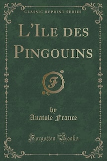 L'Ile des Pingouins (Classic Reprint)