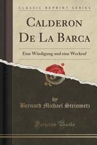 Calderon De La Barca: Eine Würdigung und eine Weckruf (Classic Reprint)