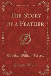 Front cover_The Story of a Feather (Classic Reprint)