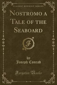 Nostromo: A Tale of the Seaboard (Classic Reprint)