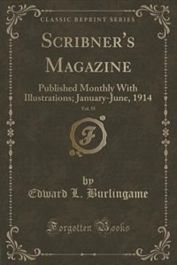 Scribner's Magazine, Vol. 55: Published Monthly With Illustrations; January-June, 1914 (Classic Reprint)