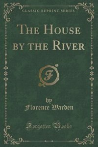 Couverture_The House by the River (Classic Reprint)