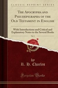 The Apocrypha and Pseudepigrapha of the Old Testament in English, Vol. 1: With Introductions and Critical and Explanatory Notes to the Several Books; Apocrypha (Classic Repr