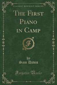 The First Piano in Camp (Classic Reprint)
