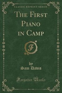 The First Piano in Camp (Classic Reprint)