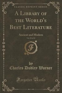 A Library of the World's Best Literature, Vol. 29 of 45: Ancient and Modern (Classic Reprint)