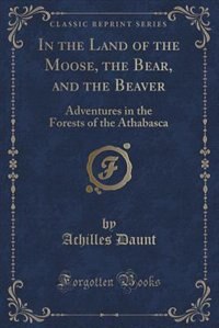 Front cover_In the Land of the Moose, the Bear, and the Beaver