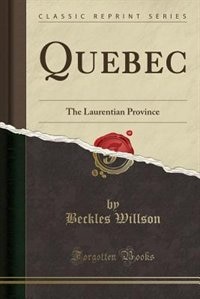 Quebec: The Laurentian Province (Classic Reprint)