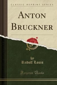 Front cover_Anton Bruckner (Classic Reprint)