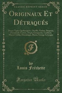 Originaux Et Détraqués: Douze Types Québecquois, Oneille, Grelot, Drapeau, Chouinard, Cotton, Dupil, Grosperrin, Cardinal,