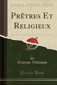 Prêtres Et Religieux (Classic Reprint)