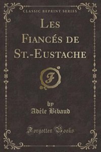 Front cover_Les Fiancés de St.-Eustache (Classic Reprint)