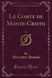 Le Comte de Monte-Cristo, Vol. 1 (Classic Reprint)