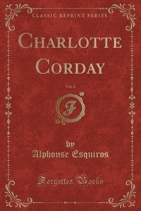 Front cover_Charlotte Corday, Vol. 2 (Classic Reprint)