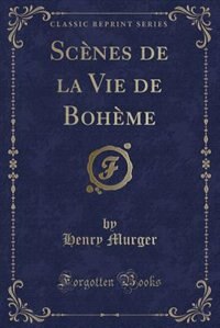 Front cover_Scènes de la Vie de Bohème (Classic Reprint)
