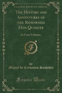 The History and Adventures of the Renowned Don Quixote: In Four Volumes (Classic Reprint)
