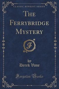 Couverture_The Ferrybridge Mystery (Classic Reprint)