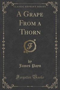 Front cover_A Grape From a Thorn (Classic Reprint)
