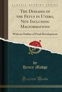 Couverture_The Diseases of the Fetus in Utero, Not Including Malformations