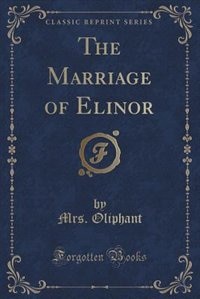 Couverture_The Marriage of Elinor (Classic Reprint)