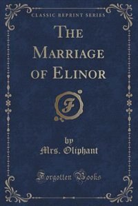 Couverture_The Marriage of Elinor (Classic Reprint)