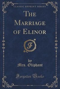 The Marriage of Elinor (Classic Reprint)