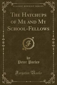 Front cover_The Hatchups of Me and My School-Fellows (Classic Reprint)