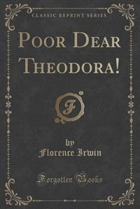 Front cover_Poor Dear Theodora! (Classic Reprint)