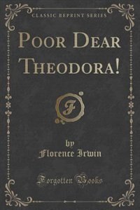 Front cover_Poor Dear Theodora! (Classic Reprint)