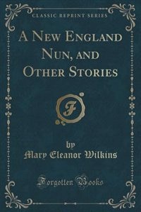 Front cover_A New England Nun, and Other Stories (Classic Reprint)