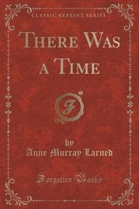 Front cover_There Was a Time (Classic Reprint)
