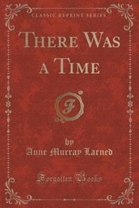 Front cover_There Was a Time (Classic Reprint)